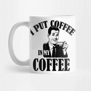 Put coffee in my coffee Mug